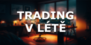 Jak obchodovat v létě? Připravte se na letní trading režim