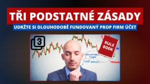 3 hlavní zásady, jak si dlouhodobě udržet prop firm fundovaný účet