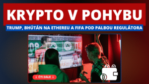 Trumpovi vydělali miliardu na kryptu, Bhútán přechází na Ethereum a FIFA pod palbou: Přehled klíčových událostí ze světa kryptoměn
